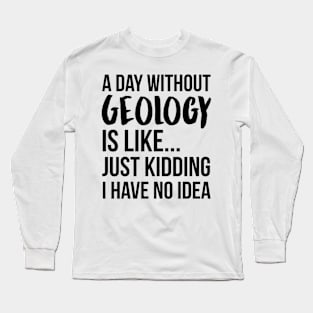 A Day Without geology Long Sleeve T-Shirt